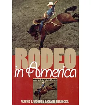 Rodeo in America: Wranglers, Roughstock, & Paydirt