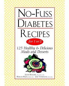 No-Fuss Diabetes Recipes for 1 or 2: 125 Healthy & Delicious Meals and Desserts