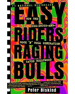 Easy Riders, Raging Bulls: How the Sex-Drugs-And-Rock ’N’ Roll Generation Saved Hollywood
