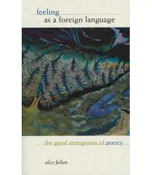 Feeling As a Foreign Language: The Good Strangeness of Poetry