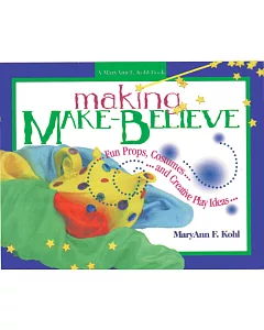 Making Make-Believe: Fun Props, Costumes and Creative Play Ideas