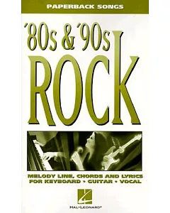 80S & ’’90s Rock: Melody Line, Chords and Lyrics for Keyboard, Guitar, Vocal