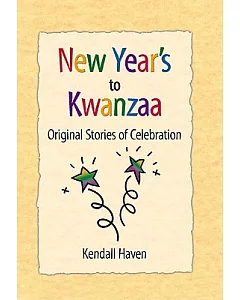New Year’s to Kwanzaa: Original Stories of Celebration