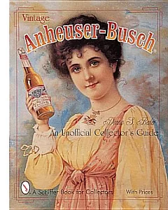 Vintage Anheuser-Busch: An Unauthorized Collector’s Guide