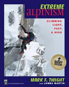 Extreme Alpinism: Climbing Light, Fast, and High