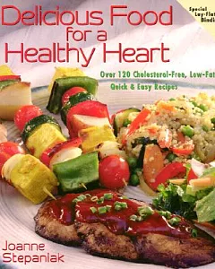 Delicious Food for a Healthy Heart: Over 120 Cholesterol-Free, Low-Fat, Quick & Easy Recipes