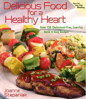 Delicious Food for a Healthy Heart: Over 120 Cholesterol-Free, Low-Fat, Quick & Easy Recipes