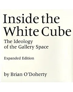 Inside the White Cube: The Ideology of the Gallery Space