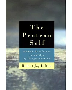The Protean Self: Human Resilience in an Age of Fragmentation
