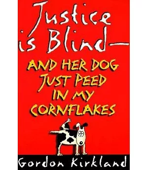 Justice Is Blind-And Her Dog Just Peed in My Cornflakes