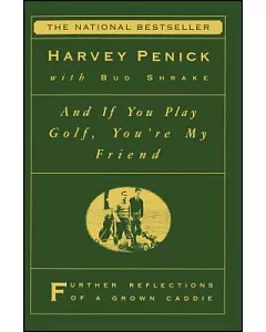 And If You Play Golf, You’re My Friend: Further Reflections of a Grown Caddie