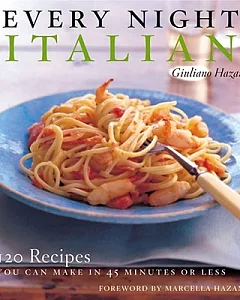 Every Night Italian: 120 Simple Delicious Recipes You Can Make in 45 Minutes or Less