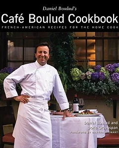 Daniel Boulud’s Cafe Boulud Cookbook: French-American Recipes for the Home Cook