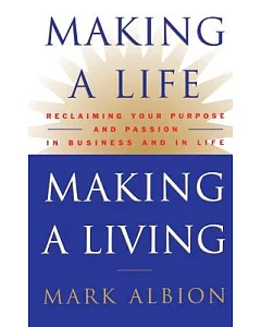 Making a Life, Making a Living: Reclaiming Your Purpose and Passion in Business and in Life
