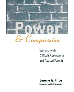 Power and Compassion: Working With Difficult Adolescents and Abused Parents