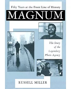 Magnum 50 Years at the Front Line of History: The Story of the Legendary Photo Agency