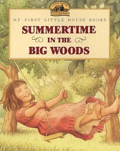 Summertime in the Big Woods: Adapted from the Little House Books by laura ingalls Wilder