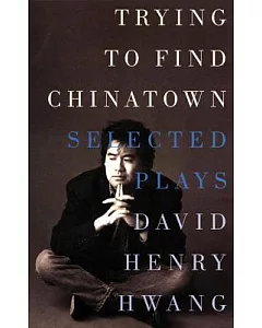 Trying to Find Chinatown: The Selected Plays