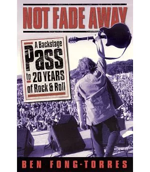 Not Fade Away: A Backstage Pass to 20 Years of Rock & Roll