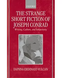 The Strange Short Fiction of Joseph Conrad: Writing, Culture, and Subjectivity