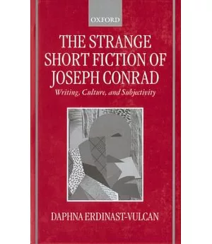 The Strange Short Fiction of Joseph Conrad: Writing, Culture, and Subjectivity