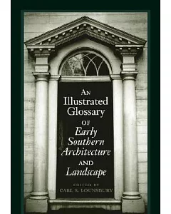 An Illustrated Glossary of Early Southern Architecture and Landscape