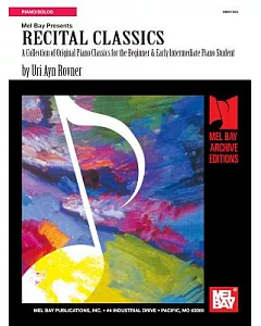 Mel Bay Presents Recital Classics: A Collection of Original Piano Classics for the Beginner & Early Intermediate Piano Student
