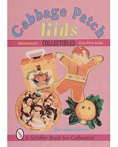 Cabbage Patch Kids Collectibles: An Unauthorized Handbook and Price Guide