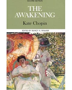 The Awakening: Complete, Authoritative Text With Biographical, Historical, and Cultural Contexts, Critical History, and Essays f