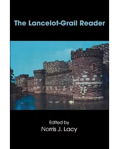 The Lancelot-Grail Reader: Selections from the Medieval French Arthurian Cycle