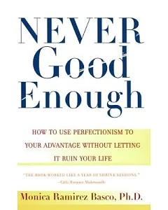 Never Good Enough: How to Use Perfectionism to Your Advantage Without Ruining Your Life