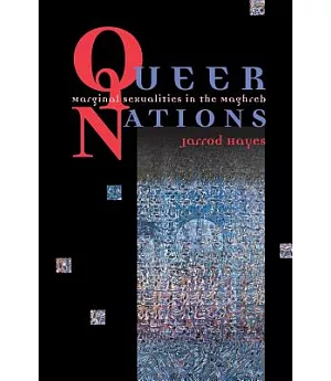 Queer Nations: Marginal Sexualities in the Maghreb