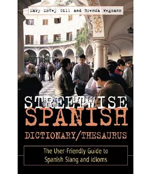 Streetwise Spanish Dictionary/Thesaurus: The User-Friendly Guide to Spanish Slang and Idioms