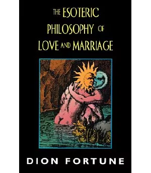 The Esoteric Philosophy of Love and Marriage