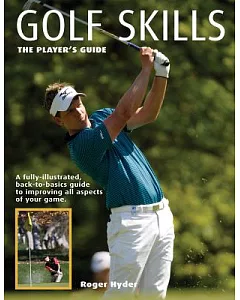 Golf Skills: The Player’s Guide : In Memory of Payne Stewart, the Perfect Gentleman