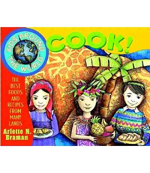 Kids Around the World Cook!: The Best Foods and Recipes from Many Lands