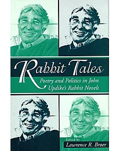 Rabbit Tales: Poetry and Politics in John Updike’s Rabbit Novels