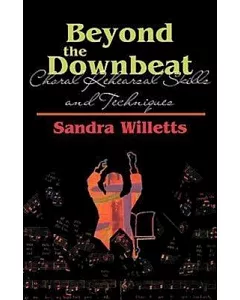 Beyond the Downbeat: Choral Rehearsal Skills and Techniques