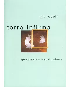 Terra Infirma: Geography’s Visual Culture