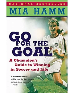 Go for the Goal: A Champion’s Guide to Winning in Soccer and Life