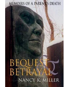 Bequest and Betrayal: Memoirs of a Parent’s Death
