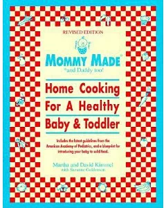 Mommy Made and Daddy Too: Home Cooking for a Healthy Baby & Toddler