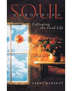 Soul Gardening: Cultivating the Good Life