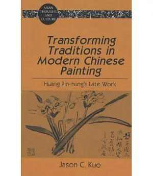 Transforming Traditions in Modern Chinese Painting: Huang Pin-Hung’s Late Work