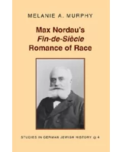 Max Nordau’s Fin-De-Siecle Romance of Race