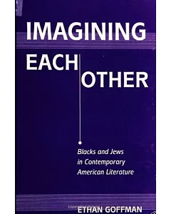 Imagining Each Other: Blacks and Jews in Contemporary American Literature