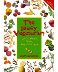 The Saucy Vegetarian: Quick & Healthful, No-Cook Sauces & Dressings