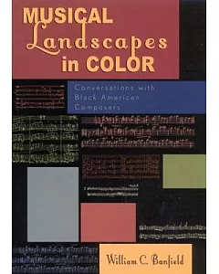 Musical Landscapes in Color: Conversations With Black American Composers