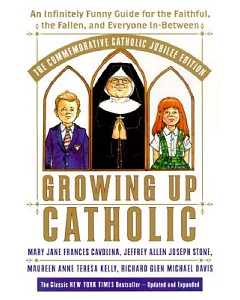 Growing Up Catholic: An Infinitely Funny Guide for the Faithful, the Fallen, and Everyone In-Between
