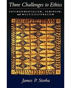 Three Challenges to Ethics: Environmentalism, Feminism, and Multiculturalism